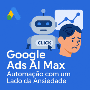 Google ADS AI Max: A Revolução que Cria Ansiedade! Prepare-se para a Tempestade da Automação!