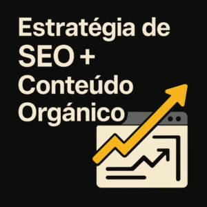 Como Criar uma Estratégia de SEO e Conteúdo Orgânico Poderosa (Revelado)